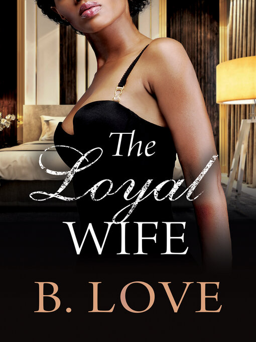 Title details for The Loyal Wife by B. Love - Available